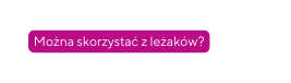 Można skorzystać z leżaków